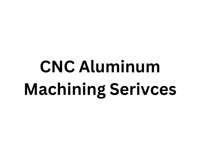 cnc aluminum machining serivces